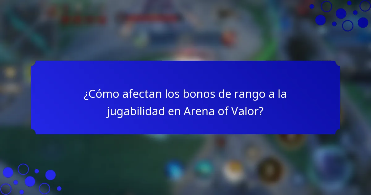¿Cómo afectan los bonos de rango a la jugabilidad en Arena of Valor?