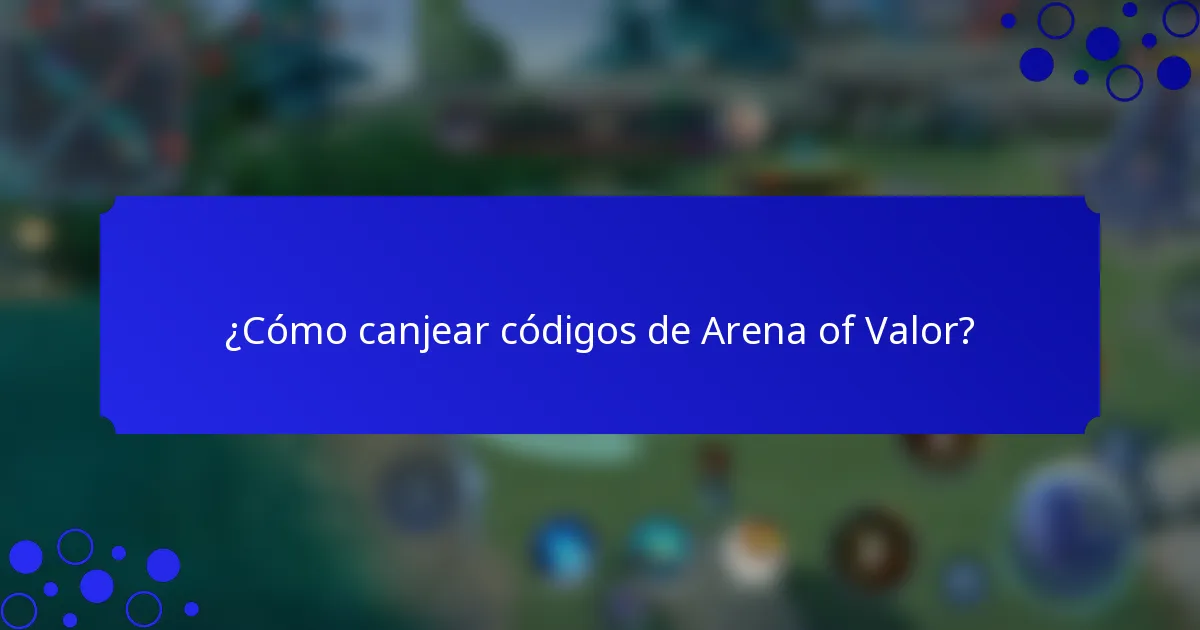 ¿Cómo canjear códigos de Arena of Valor?