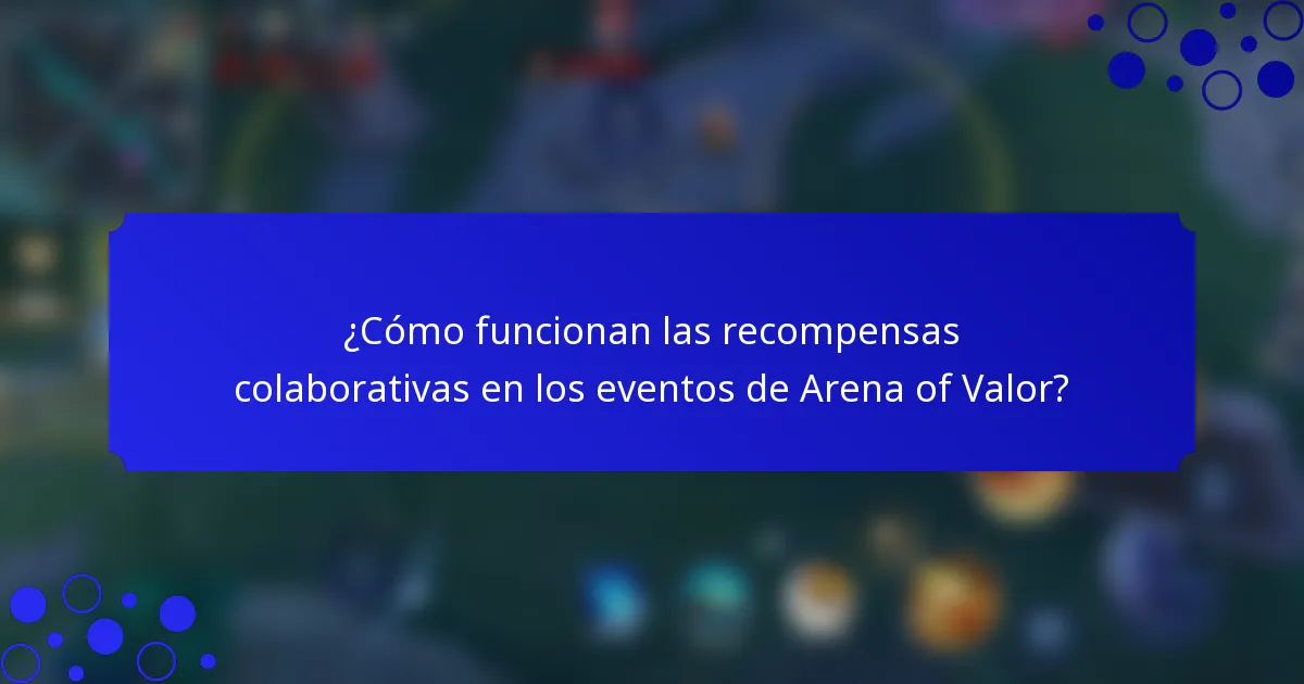 ¿Cómo funcionan las recompensas colaborativas en los eventos de Arena of Valor?