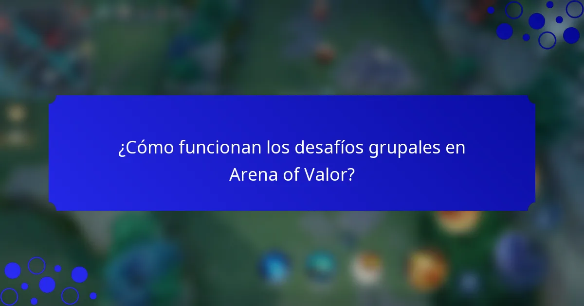 ¿Cómo funcionan los desafíos grupales en Arena of Valor?