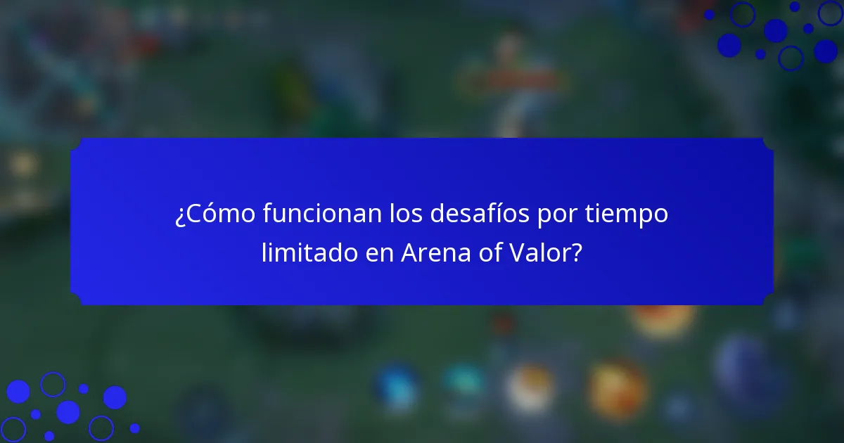 ¿Cómo funcionan los desafíos por tiempo limitado en Arena of Valor?