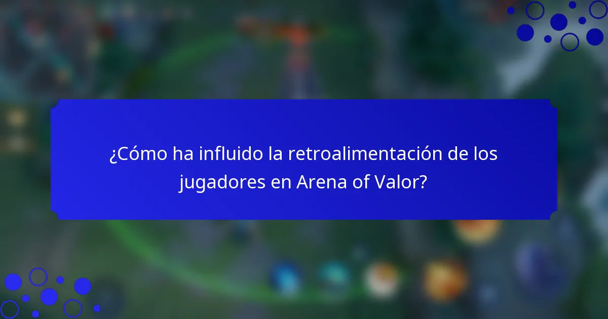 ¿Cómo ha influido la retroalimentación de los jugadores en Arena of Valor?