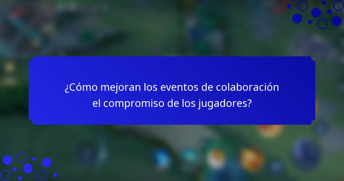 ¿Cómo mejoran los eventos de colaboración el compromiso de los jugadores?