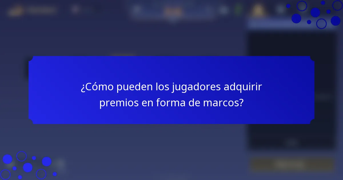 ¿Cómo pueden los jugadores adquirir premios en forma de marcos?