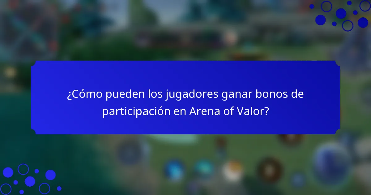 ¿Cómo pueden los jugadores ganar bonos de participación en Arena of Valor?