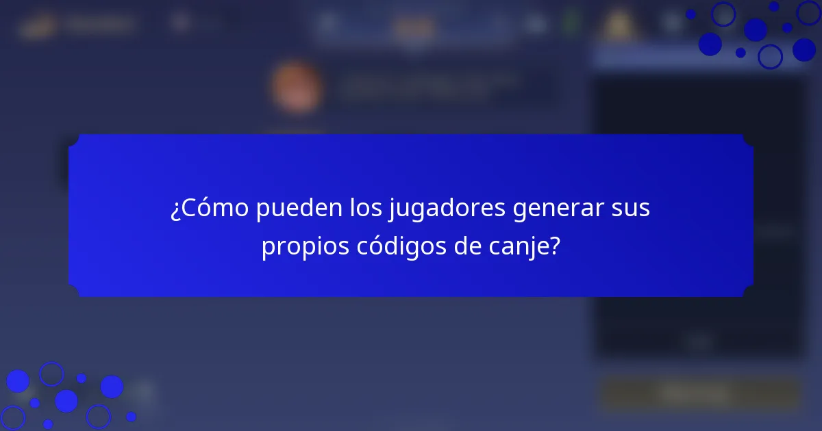 ¿Cómo pueden los jugadores generar sus propios códigos de canje?