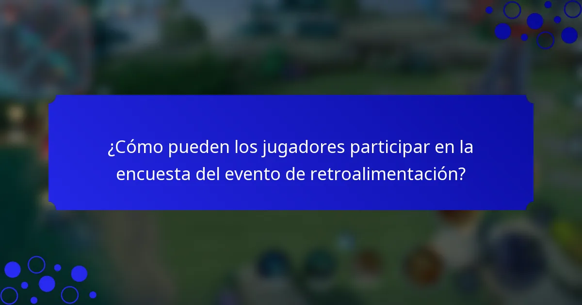 ¿Cómo pueden los jugadores participar en la encuesta del evento de retroalimentación?