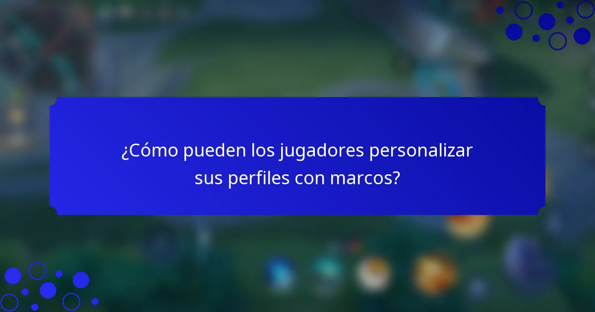 ¿Cómo pueden los jugadores personalizar sus perfiles con marcos?