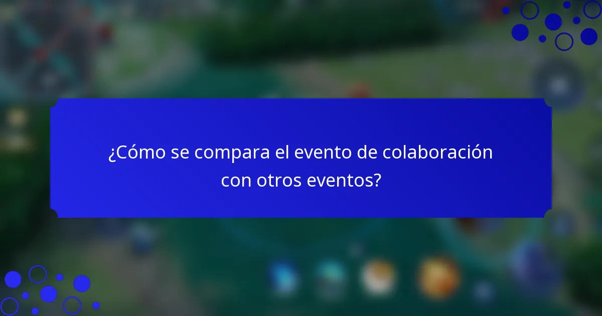 ¿Cómo se compara el evento de colaboración con otros eventos?