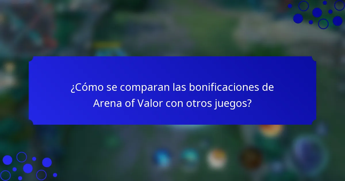¿Cómo se comparan las bonificaciones de Arena of Valor con otros juegos?
