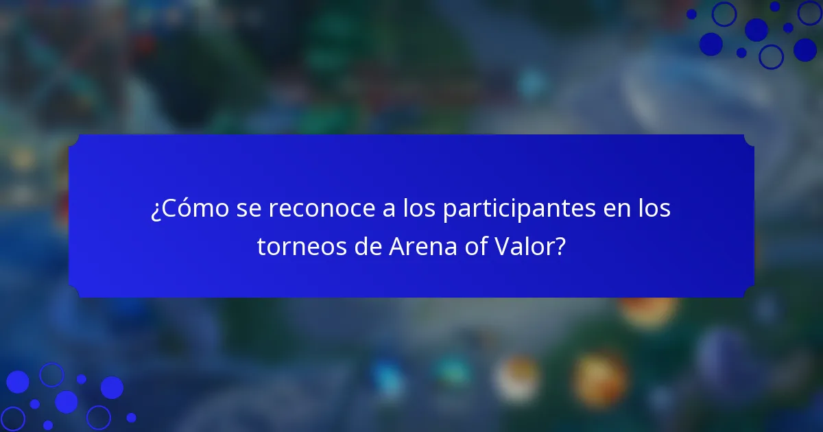 ¿Cómo se reconoce a los participantes en los torneos de Arena of Valor?