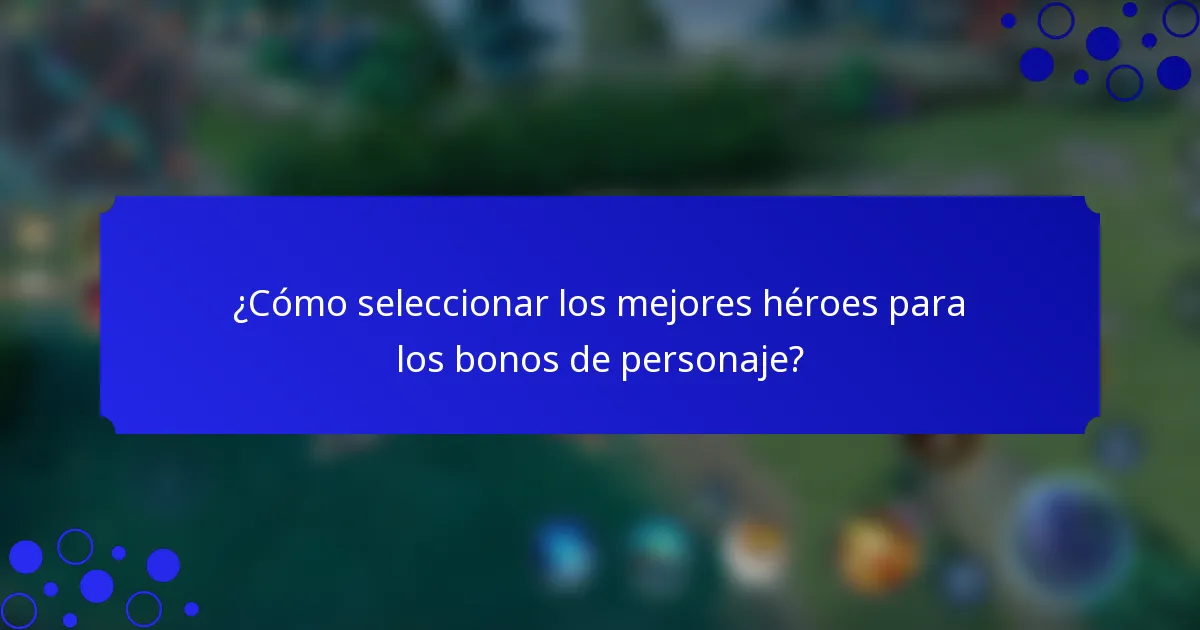 ¿Cómo seleccionar los mejores héroes para los bonos de personaje?