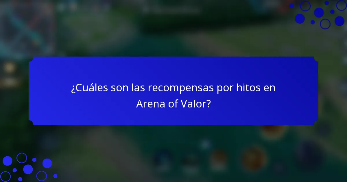 ¿Cuáles son las recompensas por hitos en Arena of Valor?