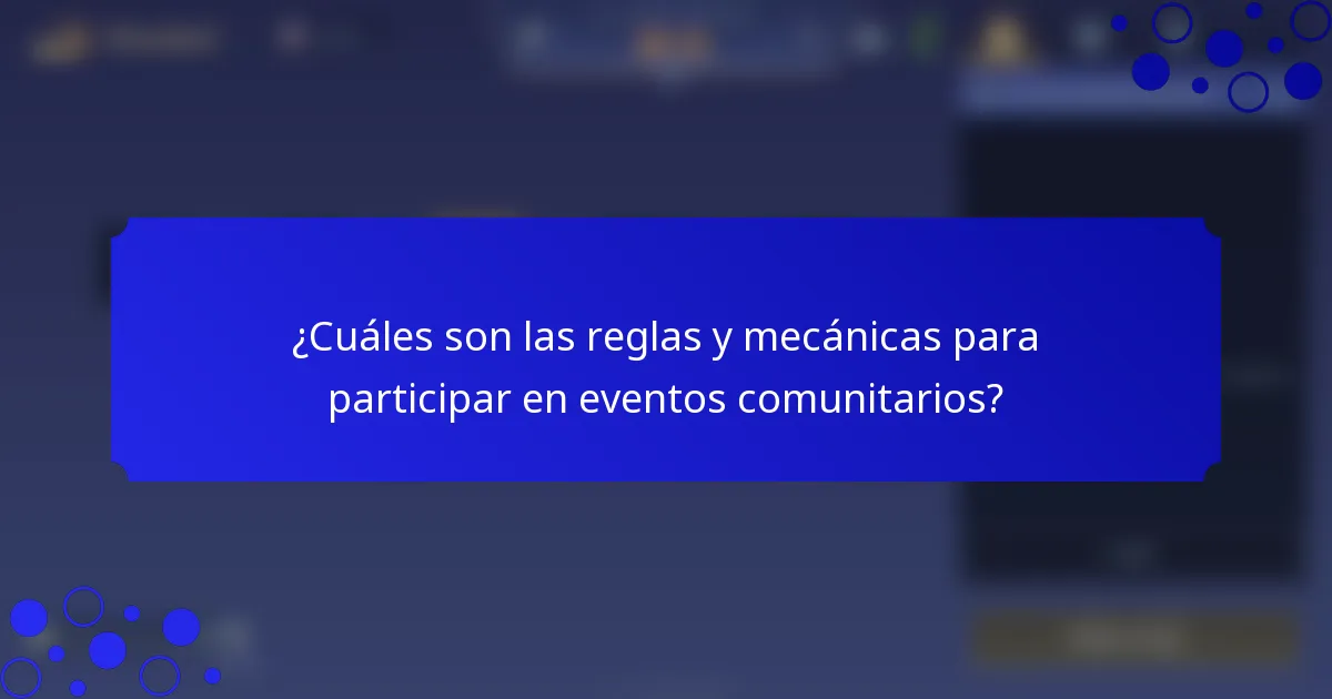 ¿Cuáles son las reglas y mecánicas para participar en eventos comunitarios?