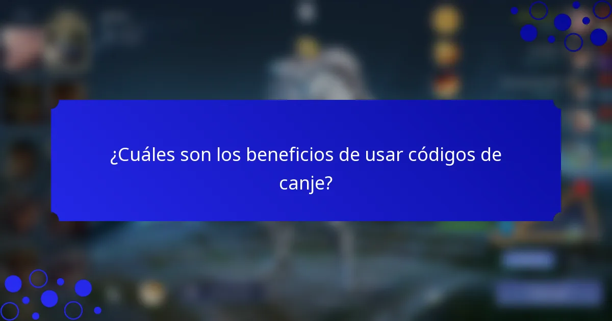 ¿Cuáles son los beneficios de usar códigos de canje?