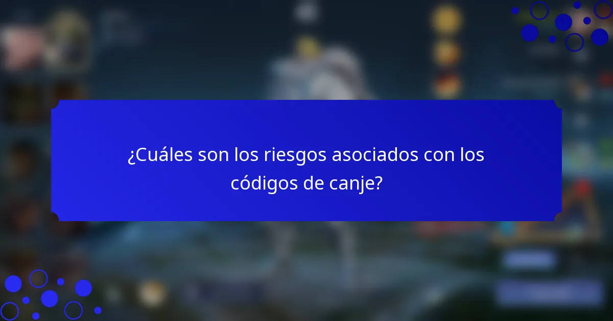 ¿Cuáles son los riesgos asociados con los códigos de canje?