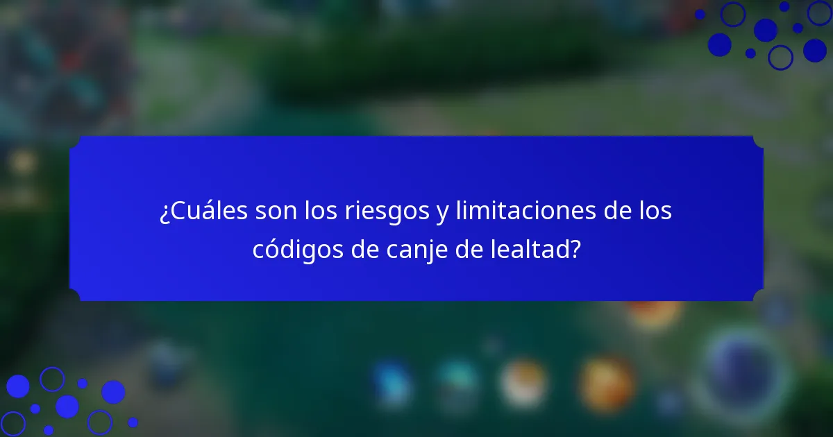¿Cuáles son los riesgos y limitaciones de los códigos de canje de lealtad?