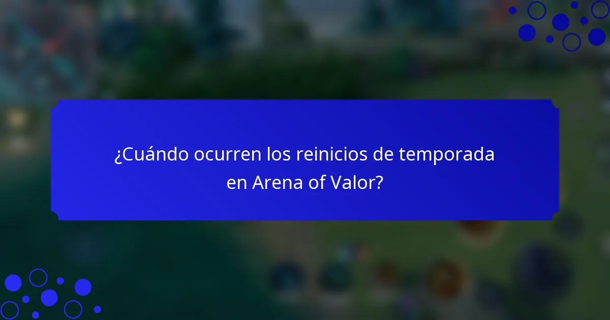 ¿Cuándo ocurren los reinicios de temporada en Arena of Valor?