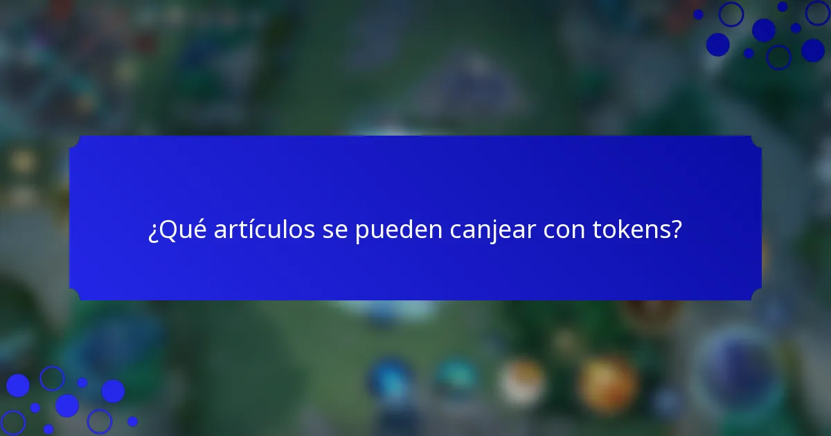¿Qué artículos se pueden canjear con tokens?