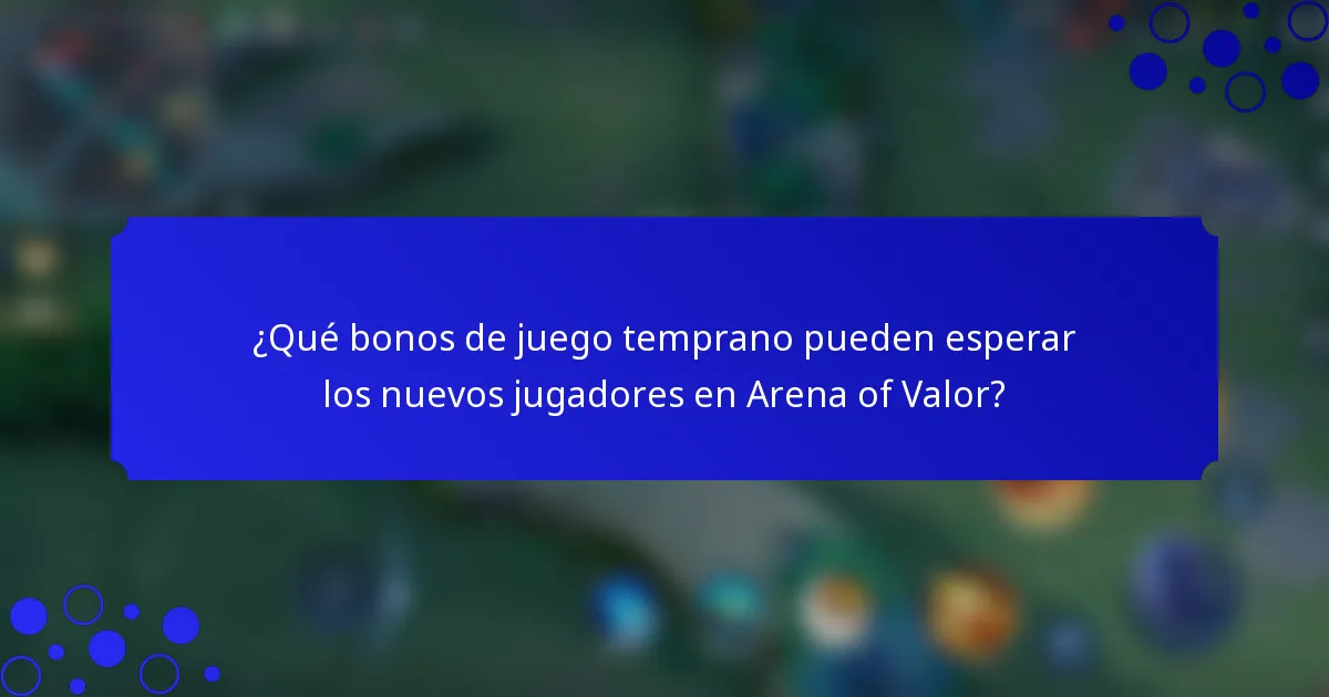 ¿Qué bonos de juego temprano pueden esperar los nuevos jugadores en Arena of Valor?