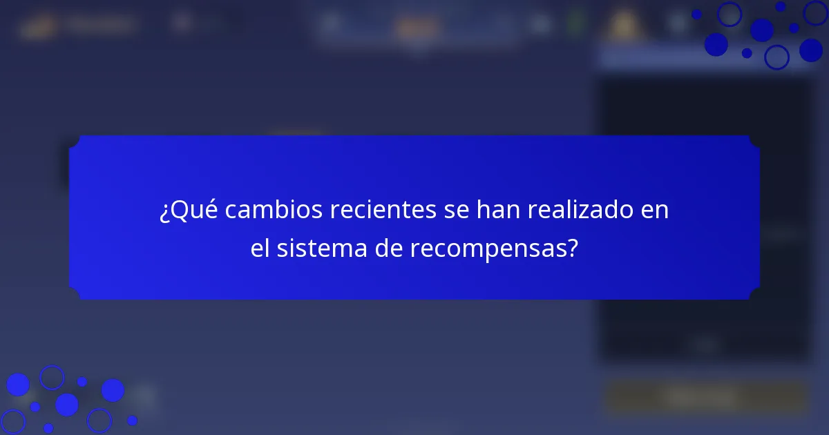 ¿Qué cambios recientes se han realizado en el sistema de recompensas?