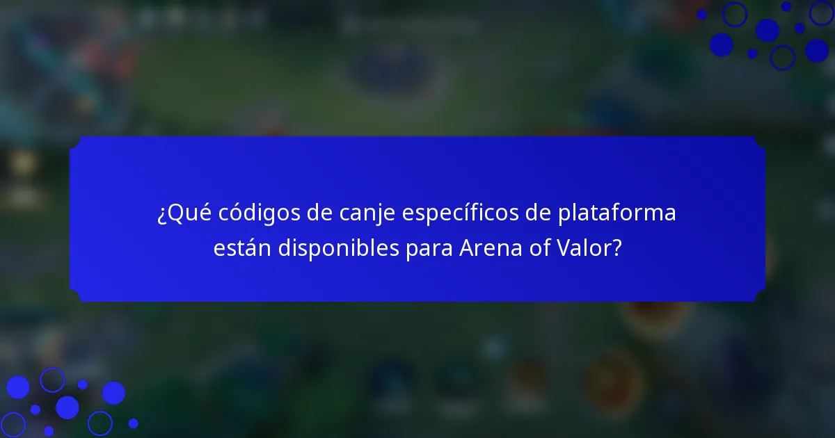 ¿Qué códigos de canje específicos de plataforma están disponibles para Arena of Valor?