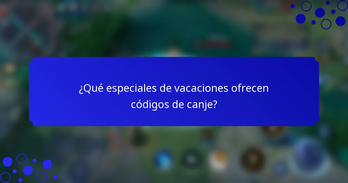 ¿Qué especiales de vacaciones ofrecen códigos de canje?