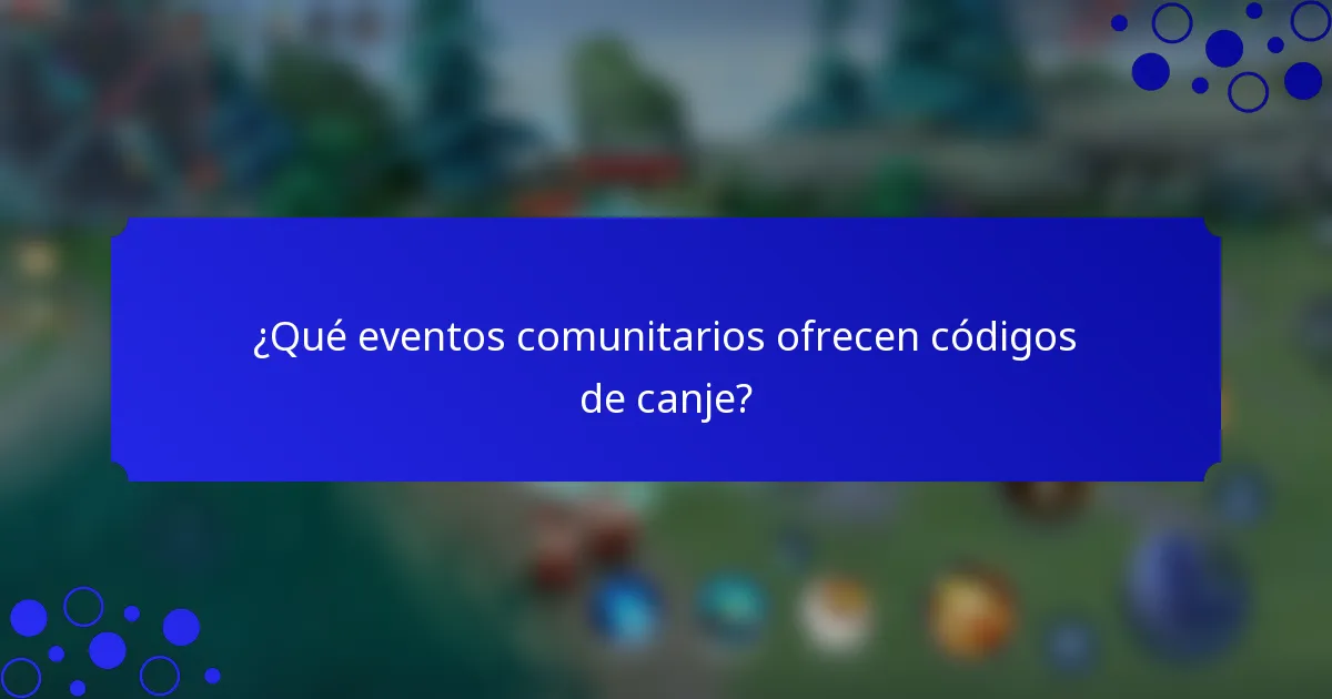 ¿Qué eventos comunitarios ofrecen códigos de canje?