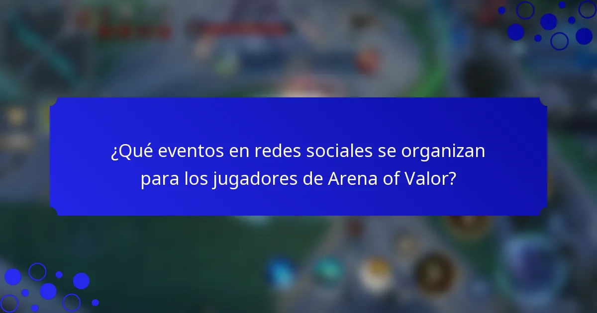 ¿Qué eventos en redes sociales se organizan para los jugadores de Arena of Valor?