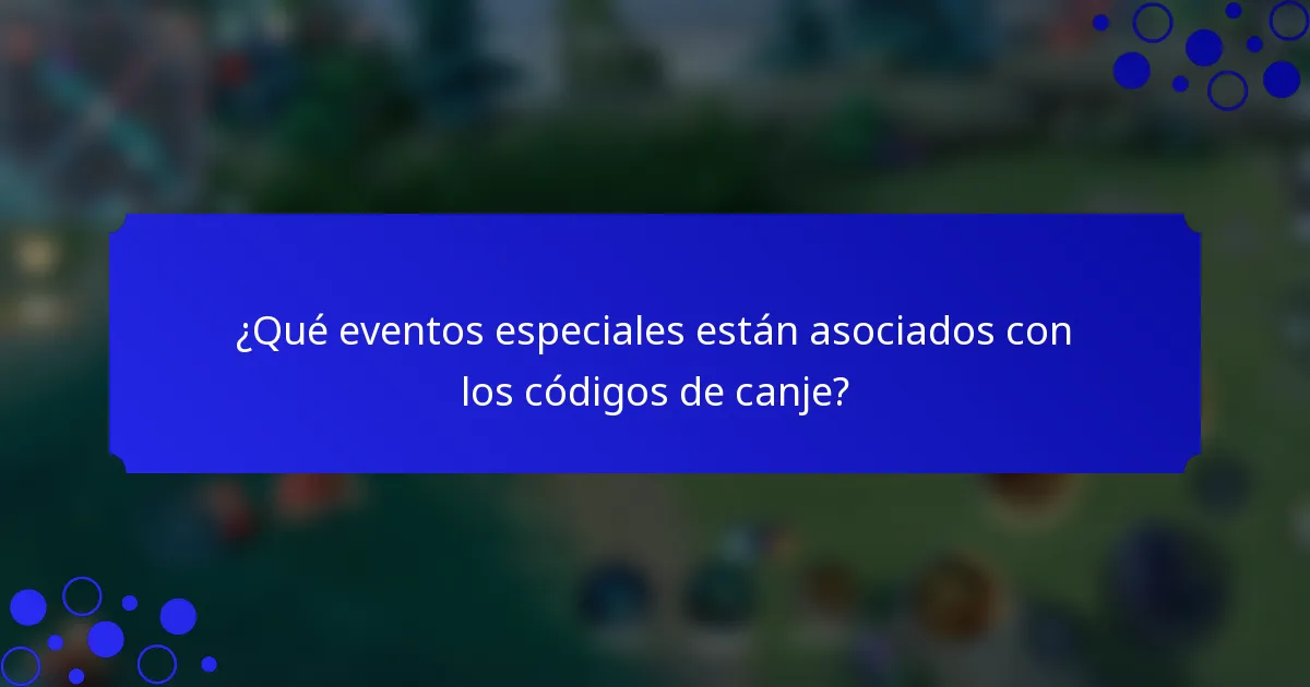 ¿Qué eventos especiales están asociados con los códigos de canje?