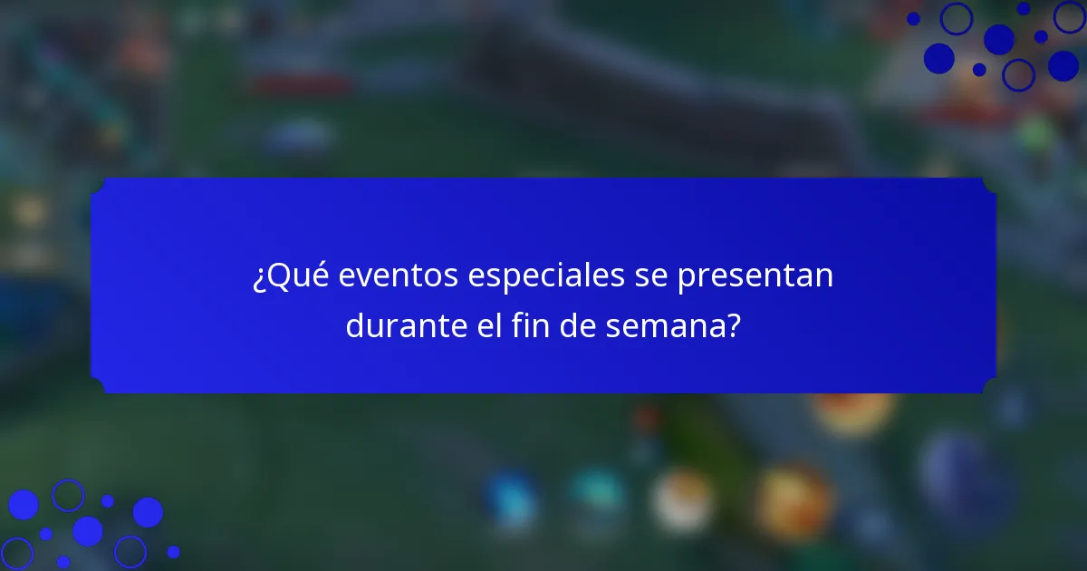 ¿Qué eventos especiales se presentan durante el fin de semana?