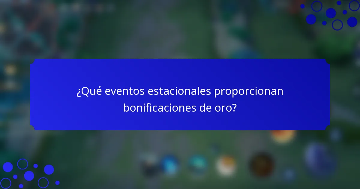 ¿Qué eventos estacionales proporcionan bonificaciones de oro?