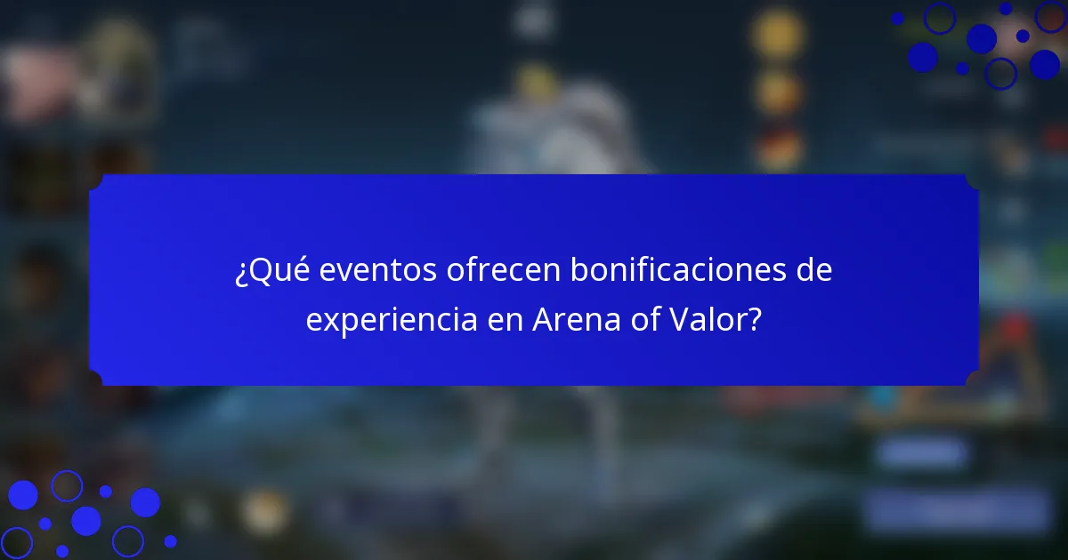 ¿Qué eventos ofrecen bonificaciones de experiencia en Arena of Valor?