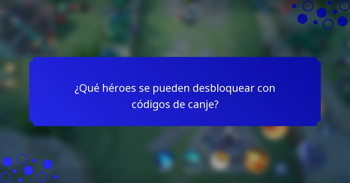 ¿Qué héroes se pueden desbloquear con códigos de canje?