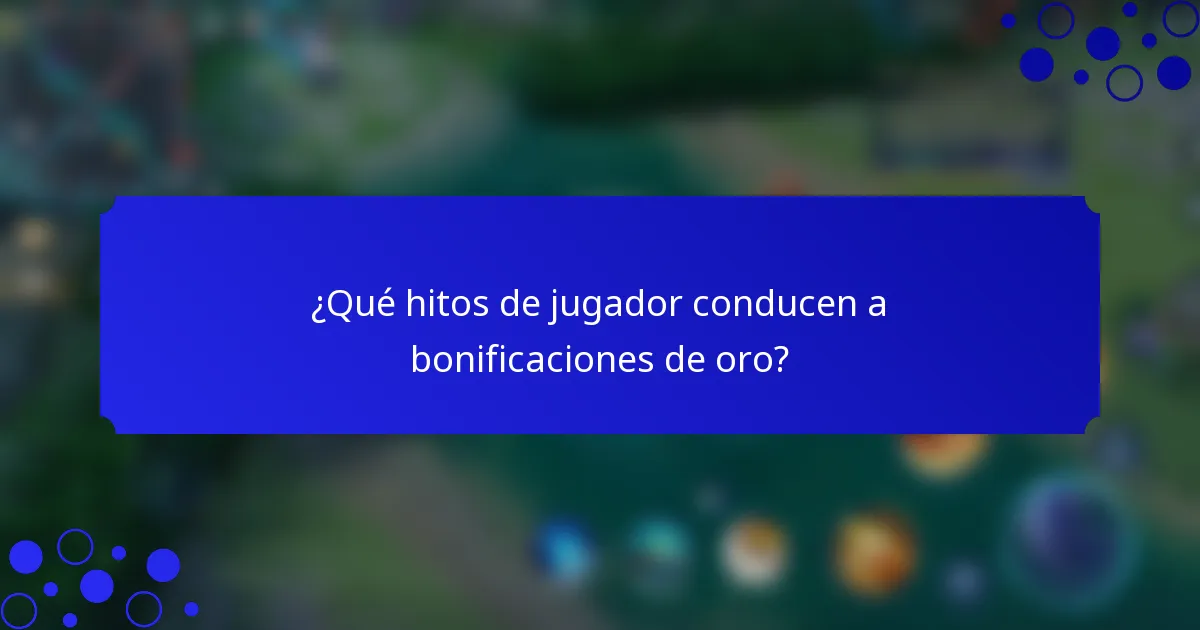 ¿Qué hitos de jugador conducen a bonificaciones de oro?