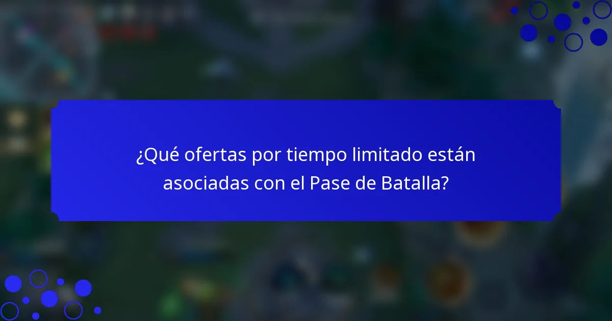 ¿Qué ofertas por tiempo limitado están asociadas con el Pase de Batalla?