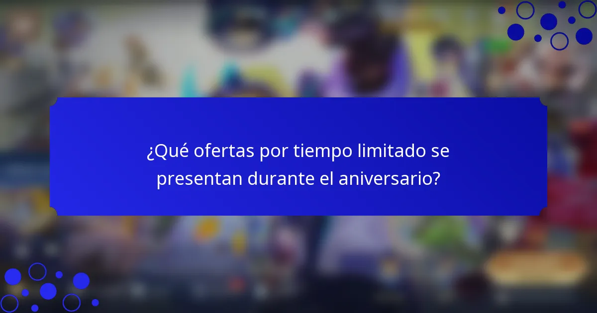 ¿Qué ofertas por tiempo limitado se presentan durante el aniversario?