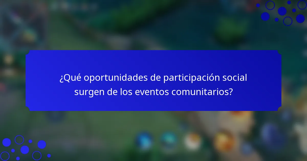 ¿Qué oportunidades de participación social surgen de los eventos comunitarios?