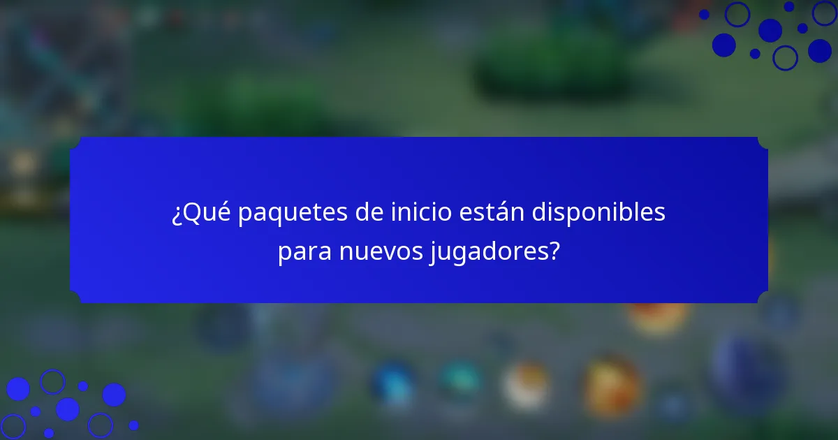 ¿Qué paquetes de inicio están disponibles para nuevos jugadores?