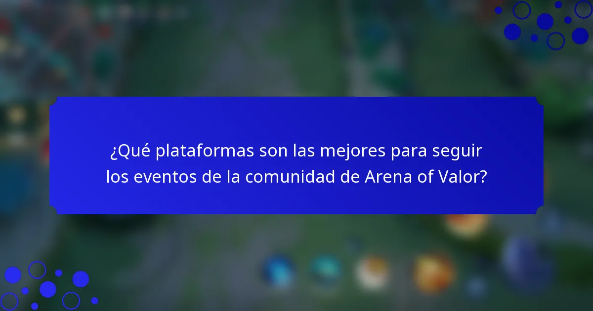 ¿Qué plataformas son las mejores para seguir los eventos de la comunidad de Arena of Valor?