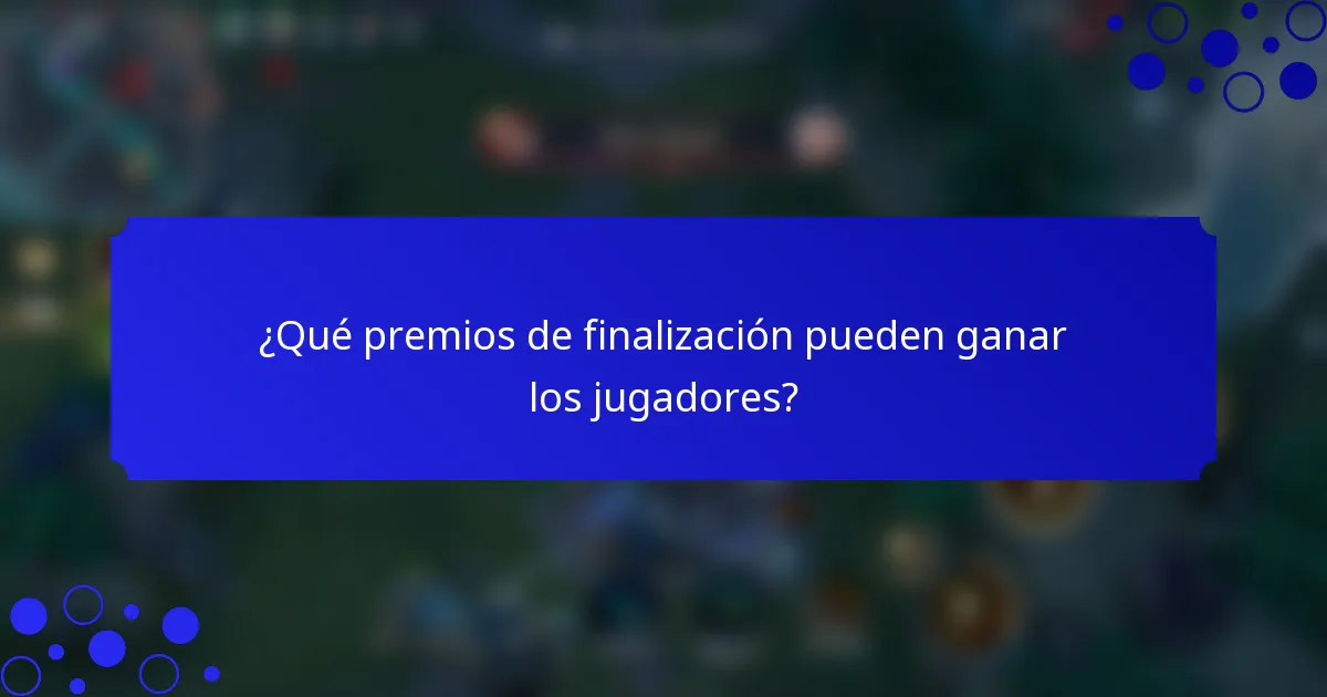 ¿Qué premios de finalización pueden ganar los jugadores?