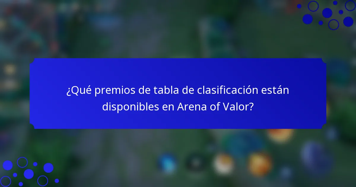 ¿Qué premios de tabla de clasificación están disponibles en Arena of Valor?