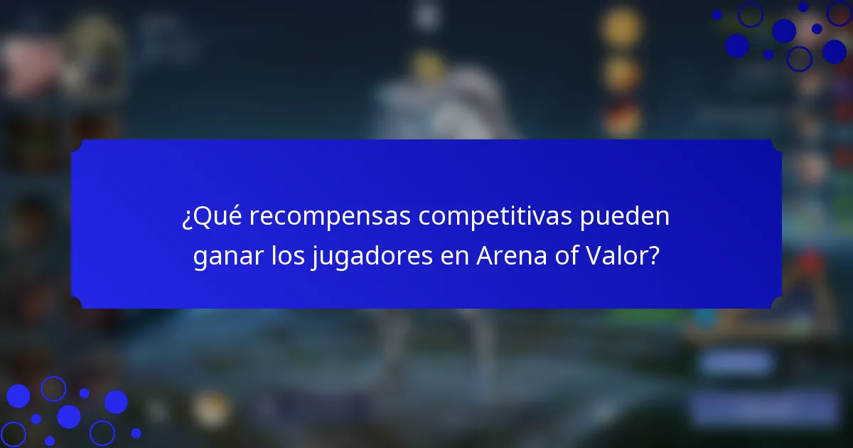 ¿Qué recompensas competitivas pueden ganar los jugadores en Arena of Valor?