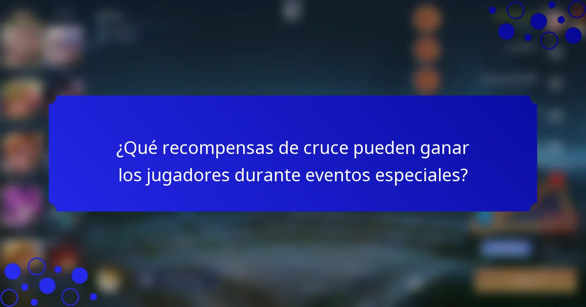 ¿Qué recompensas de cruce pueden ganar los jugadores durante eventos especiales?