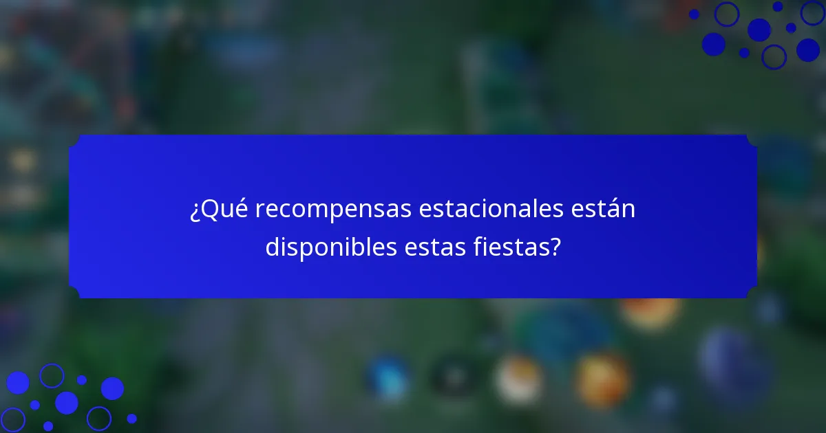 ¿Qué recompensas estacionales están disponibles estas fiestas?