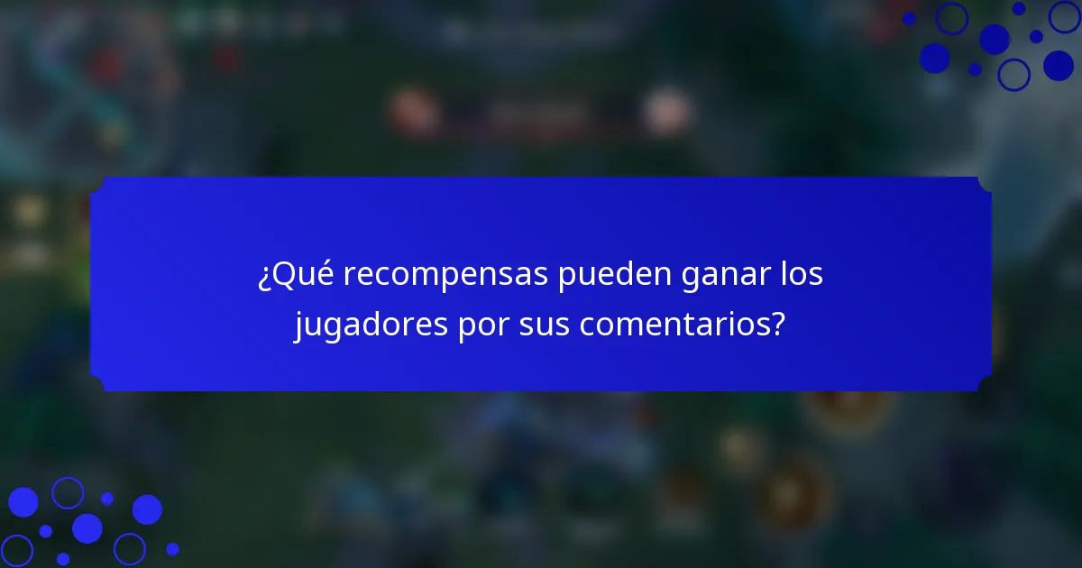 ¿Qué recompensas pueden ganar los jugadores por sus comentarios?