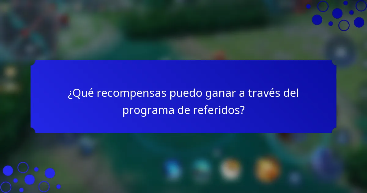 ¿Qué recompensas puedo ganar a través del programa de referidos?