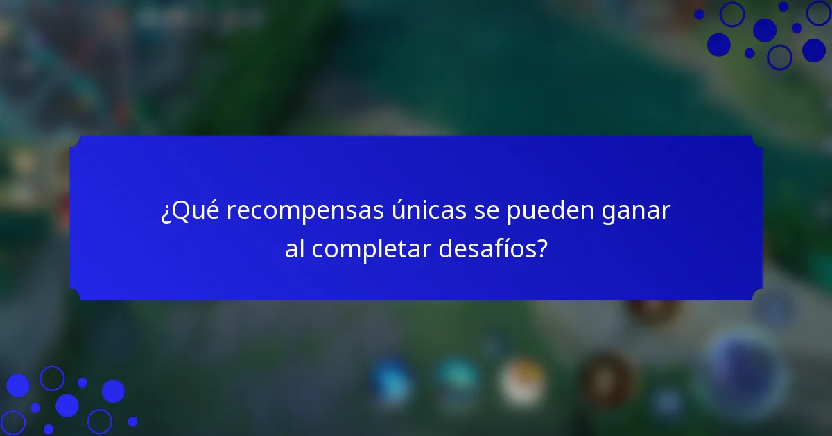 ¿Qué recompensas únicas se pueden ganar al completar desafíos?
