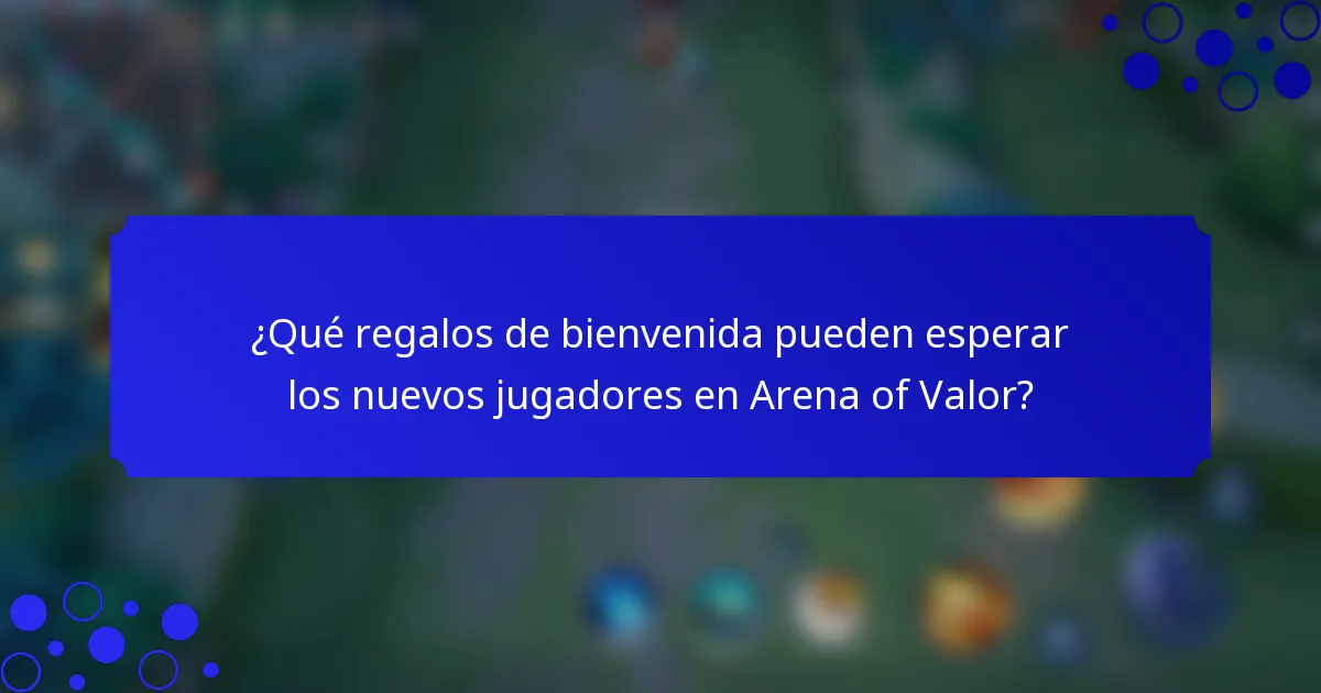 ¿Qué regalos de bienvenida pueden esperar los nuevos jugadores en Arena of Valor?