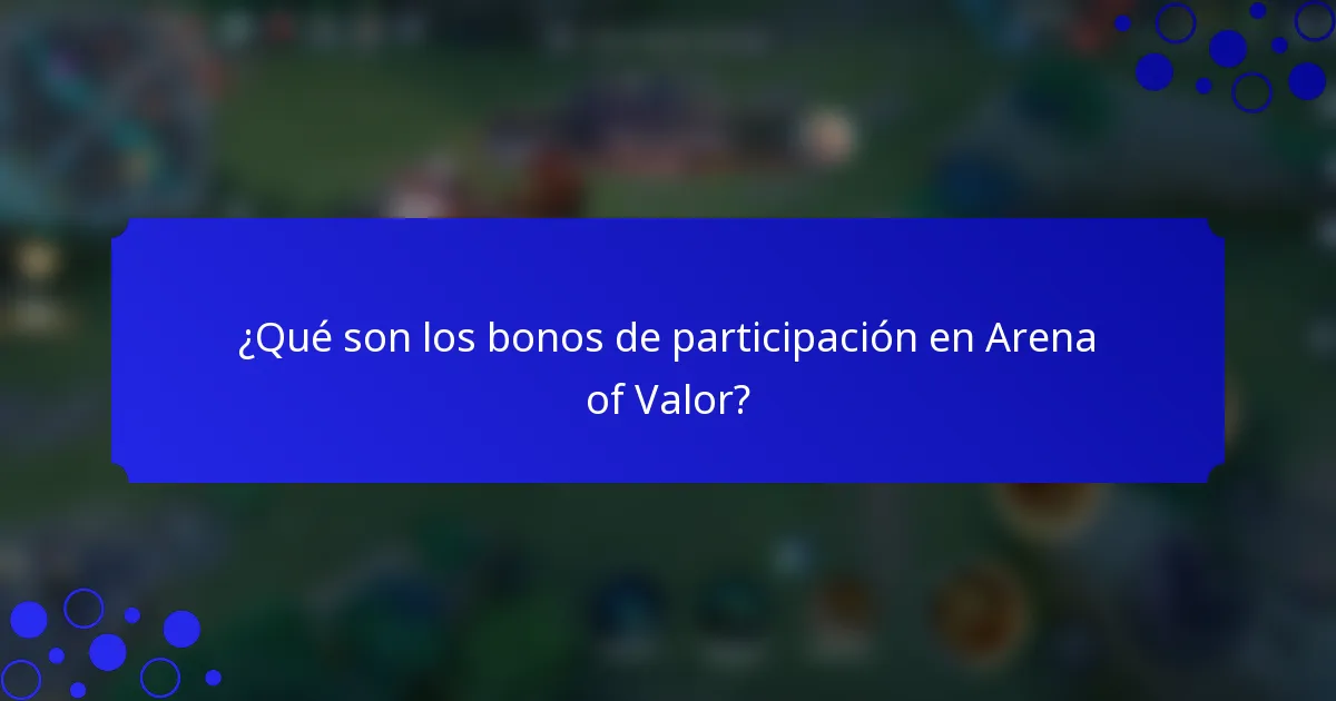 ¿Qué son los bonos de participación en Arena of Valor?